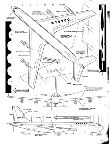 Boeing 707 (plans)
5/1956 issue of Model Airplane News

(gif format, 300 dpi, 156 KB).

[b]Click on image to display file in original format[/b]

[url= http://smm.solidmodelmemories.net/Gallery/albums/userpics/10028/707_pg1.gif]Direct Link to File[/url]

[i]These plans are placed here in review of their accuracy and historical content. They are for personal use only and not to be reproduced commercially. Copyrights remain with the original copyright holders and are not the property of Solid Model Memories. Please post comment regarding the accuracy of the drawings in the section provided on the individual page of the plan you are reviewing. If you build this model or if you have images of the original subject itself, please let us know. If you are the copyright holder of the work in question and wish to have it removed please contact SMM.[/i]
Keywords: boeing 707 solid model bill dean