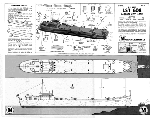 LST-608 by Monogram
(gif format, -- dpi, 1.9 MB).

[b]Click on image to download file in original format[/b]
file url: 
[url=http://smm.solidmodelmemories.net/Gallery/albums/userpics/10028/LST_608.gif]Direct Link to File[/url]

[i]These plans are placed here in review of their accuracy and historical content. They are for personal use only and not to be reproduced commercially. Copyrights remain with the original copyright holders and are not the property of Solid Model Memories. Please post comment regarding the accuracy of the drawings in the section provided on the individual page of the plan you are reviewing. If you build this model or if you have images of the original subject itself, please let us know. If you are the copyright holder of the work in question and wish to have it removed please contact SMM [/i]

Keywords: monogram lst ship model