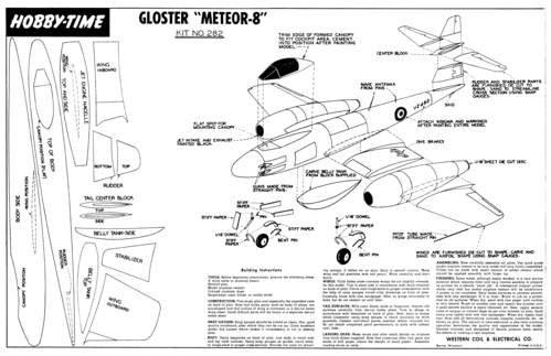 Gloster Meteor 8 by Hobby-Time Sheet 2
(gif format, 300 dpi, 322 KB).

[b]Click on image to display file in original format[/b]

[url=http://smm.solidmodelmemories.net/Gallery/albums/userpics/10028/MeteorSide2_BW300dpi.gif]Direct Link to File[/url]

[i]These plans are placed here in review of their accuracy and historical content. They are for personal use only and not to be reproduced commercially. Copyrights remain with the original copyright holders and are not the property of Solid Model Memories. Please post comment regarding the accuracy of the drawings in the section provided on the individual page of the plan you are reviewing. If you build this model or if you have images of the original subject itself, please let us know. If you are the copyright holder of the work in question and wish to have it removed please contact SMM.[/i]
Keywords: gloster meteor jet model airplane kit solid