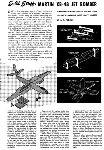 Martin XB-48 2 of 2
(gif format, - dpi, 161 KB).

Link to file: [url]http://smm.solidmodelmemories.net/Gallery/albums/userpics/-[/url]

[i]These plans are placed here in review of their accuracy and historical content. They are for personal use only and not to be reproduced commercially. Copyrights remain with the original copyright holders and are not the property of Solid Model Memories. Please post comment regarding the accuracy of the drawings in the section provided on the individual page of the plan you are reviewing. If you build this model or if you have images of the original subject itself, please let us know. If you are the copyright holder of the work in question and wish to have it removed please contact SMM [/i]

Keywords: Martin XB-48 Instructions Air Trails