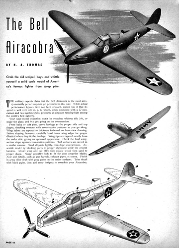 Bell P-39 Airacobra 2 of 2
(jpg format, - dpi, 448 KB).

Link to file: [url]http://smm.solidmodelmemories.net/Gallery/albums/userpics/-[/url]

[i]These plans are placed here in review of their accuracy and historical content. They are for personal use only and not to be reproduced commercially. Copyrights remain with the original copyright holders and are not the property of Solid Model Memories. Please post comment regarding the accuracy of the drawings in the section provided on the individual page of the plan you are reviewing. If you build this model or if you have images of the original subject itself, please let us know. If you are the copyright holder of the work in question and wish to have it removed please contact SMM [/i]

Keywords: Bell P-39 Airacobra