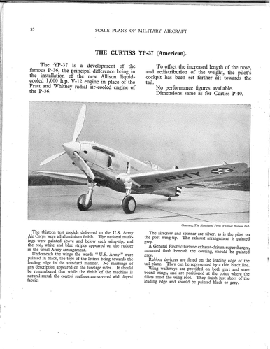 Curtiss XP-37 1 of 2
(jpg format, - dpi, 1043 KB).

Link to file: [url]http://smm.solidmodelmemories.net/Gallery/albums/userpics/-[/url]

[i]These plans are placed here in review of their accuracy and historical content. They are for personal use only and not to be reproduced commercially. Copyrights remain with the original copyright holders and are not the property of Solid Model Memories. Please post comment regarding the accuracy of the drawings in the section provided on the individual page of the plan you are reviewing. If you build this model or if you have images of the original subject itself, please let us know. If you are the copyright holder of the work in question and wish to have it removed please contact SMM [/i]

Keywords: Curtiss XP-37 XP-40 P-40 P-36 Hawk prototype