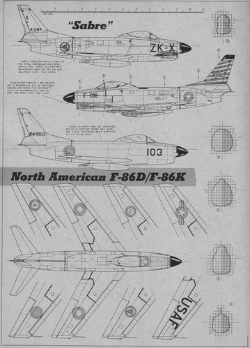 North American F-86D / F-86K   page 1 of 2
(jpg format, - dpi, 682 KB).

Link to file: [url]http://smm.solidmodelmemories.net/Gallery/albums/userpics/-[/url]

[i]These plans are placed here in review of their accuracy and historical content. They are for personal use only and not to be reproduced commercially. Copyrights remain with the original copyright holders and are not the property of Solid Model Memories. Please post comment regarding the accuracy of the drawings in the section provided on the individual page of the plan you are reviewing. If you build this model or if you have images of the original subject itself, please let us know. If you are the copyright holder of the work in question and wish to have it removed please contact SMM [/i]

Keywords: North American F-86D / F-86K