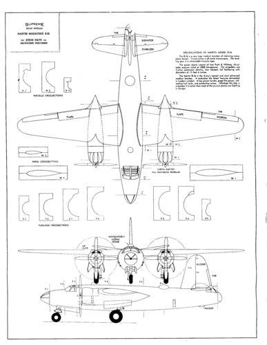 Martin B-26
(gif format, -- dpi, 111 KB).

[b]Click on image to download file in original format[/b]
file url: 
http://smm.solidmodelmemories.net/Gallery/albums/userpics/003~0.gif

[i]These plans are placed here in review of their accuracy and 
historical content. They are for personal use only and not to
be reproduced commercially. Copyrights remain with the original
copyright holders and are not the property of Solid Model
Memories. Please post comment regarding the accuracy of the
drawings in the section provided on the individual page of the 
plan you are reviewing. If you build this model or if you have 
images of the original subject itself, please let us know. If
you are the copyright holder of the work in question and wish
to have it removed please contact SMM [/i]

Keywords: Martin B-26