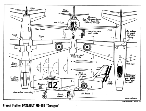 Dassault MD-459 Ouragan
(gif format, -- dpi, 137 KB).

[b]Click on image to download file in original format[/b]
file url: 
http://smm.solidmodelmemories.net/Gallery/albums/userpics/AT_Ouragan.gif


[i]These plans are placed here in review of their accuracy and 
historical content. They are for personal use only and not to
be reproduced commercially. Copyrights remain with the original
copyright holders and are not the property of Solid Model
Memories. Please post comment regarding the accuracy of the
drawings in the section provided on the individual page of the 
plan you are reviewing. If you build this model or if you have 
images of the original subject itself, please let us know. If
you are the copyright holder of the work in question and wish
to have it removed please contact SMM [/i]

Keywords: Dassault MD-459 Ouragan