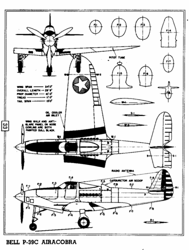 Bell P-39C Airacobra
(gif format, - dpi, 29 KB).

[b]Click on image to download file in original format[/b]

[i]These plans are placed here in review of their accuracy and historical content. They are for personal use only and not to be reproduced commercially. Copyrights remain with the original copyright holders and are not the property of Solid Model Memories. Please post comment regarding the accuracy of the drawings in the section provided on the individual page of the plan you are reviewing. If you build this model or if you have images of the original subject itself, please let us know. If you are the copyright holder of the work in question and wish to have it removed please contact SMM [/i]

Keywords: maircraft  plan solid model airplane bell p-39 airacobra