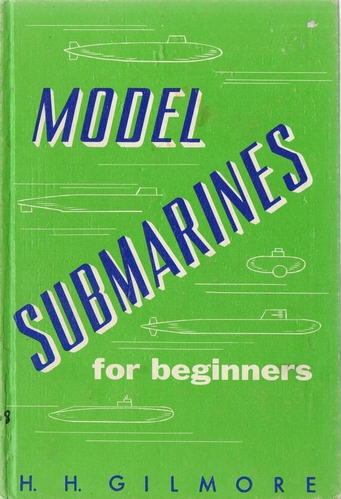 Model Submarines for Beginners by H.H. Gilmore
From 1962. 
