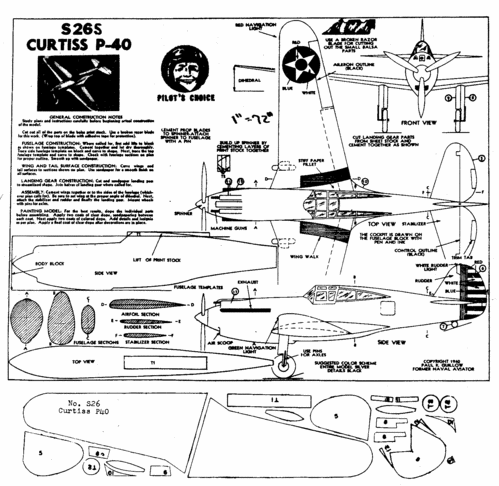 Guillows Curtiss P-40
(gif format, -- dpi, 76 KB).

[b]Click on image to download file in original format[/b]

[i]These plans are placed here in review of their accuracy and historical content. They are for personal use only and not to be reproduced commercially. Copyrights remain with the original copyright holders and are not the property of Solid Model Memories. Please post comment regarding the accuracy of the drawings in the section provided on the individual page of the plan you are reviewing. If you build this model or if you have images of the original subject itself, please let us know. If you are the copyright holder of the work in question and wish to have it removed please contact SMM [/i]

Keywords: Guillows Curtiss P-40