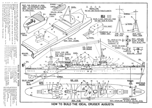 Ideal USS Augusta Plans
(gif format, -- dpi,  183 KB).

[b]Click on image to download file in original format[/b]
file url: 
http://smm.solidmodelmemories.net/Gallery/albums/userpics/IDEAL_Augusta_BW.gif

[i]These plans are placed here in review of their accuracy and 
historical content. They are for personal use only and not to
be reproduced commercially. Copyrights remain with the original
copyright holders and are not the property of Solid Model
Memories. Please post comment regarding the accuracy of the
drawings in the section provided on the individual page of the 
plan you are reviewing. If you build this model or if you have 
images of the original subject itself, please let us know. If
you are the copyright holder of the work in question and wish
to have it removed please contact SMM [/i]

Keywords: Ideal USS Augusta