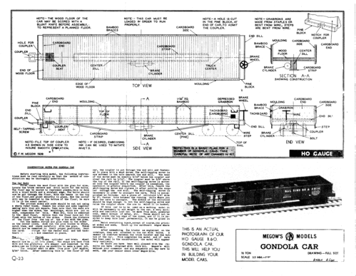 Gondola Car by Megow
(gif format, 300 dpi, 268 KB).

[b]Click on image to download file in original format[/b]
file url: 
http://smm.solidmodelmemories.net/Gallery/albums/userpics/Megow_Gondola_Car.gif

[i]These plans are placed here in review of their accuracy and historical content. They are for personal use only and not to be reproduced commercially. Copyrights remain with the original copyright holders and are not the property of Solid Model Memories. Please post comment regarding the accuracy of the drawings in the section provided on the individual page of the plan you are reviewing. If you build this model or if you have images of the original subject itself, please let us know. If you are the copyright holder of the work in question and wish to have it removed please contact SMM [/i]
Keywords: train car gondola megow