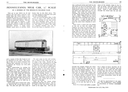 Pennsylvania Milk Car
(gif format, 300 dpi, -- KB).

from The Modelmaker, Vol. 11, No. 6, June 1934

[b]Click on image to download file in original format[/b]
file url: 
http://smm.solidmodelmemories.net/Gallery/albums/userpics/Pennsylvania_Milk_Car_by_MM.gif

[i]These plans are placed here in review of their accuracy and historical content. They are for personal use only and not to be reproduced commercially. Copyrights remain with the original copyright holders and are not the property of Solid Model Memories. Please post comment regarding the accuracy of the drawings in the section provided on the individual page of the plan you are reviewing. If you build this model or if you have images of the original subject itself, please let us know. If you are the copyright holder of the work in question and wish to have it removed please contact SMM [/i]
Keywords: milk car railroad train model rolling stock