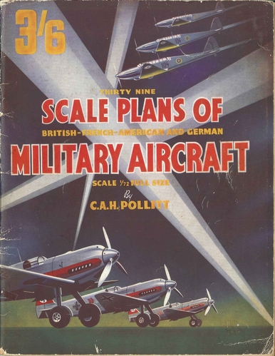 Scale Plans of Military Aircraft - 1940
Cover of C.A.Pollittâ€™s 1940 book containing 39 plans of British, French, German and US aircraft.  The book has some great adverts but the plans are for comedy value only!  See the Spitfire plan uploaded in Memberâ€™s plans.  The plans all appear very â€œchubbyâ€ with fat tails and very rounded fuselages.  The 6th Edition of June 1942 had redrawn plans which are much better and useable â€“ it has a different front cover and no kit ads though.
