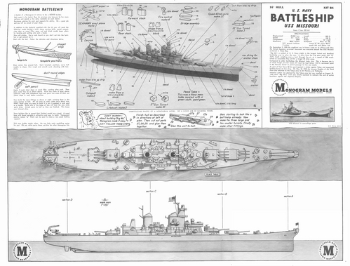 USS Missouri by Monogram
(jpg format, 150 dpi, 1.4 MB).

[b]Click on image to download file in original format[/b]
file url: 
http://smm.solidmodelmemories.net/Gallery/albums/userpics/USS_Missouri_by_Monogram.jpg

[i]These plans are placed here in review of their accuracy and historical content. They are for personal use only and not to be reproduced commercially. Copyrights remain with the original copyright holders and are not the property of Solid Model Memories. Please post comment regarding the accuracy of the drawings in the section provided on the individual page of the plan you are reviewing. If you build this model or if you have images of the original subject itself, please let us know. If you are the copyright holder of the work in question and wish to have it removed please contact SMM [/i]

Keywords: uss missouri battleship solid model ship kit plans monogram