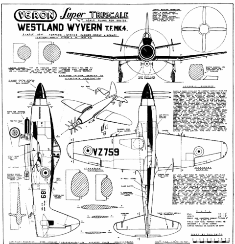 Westland Wyvern by Veron
(gif format, - dpi, - KB).

Unfortunately, we don't have a better scan.

Link to file: [url]http://smm.solidmodelmemories.net/Gallery/albums/userpics/Westland_Wyvern_by_Veron.gif[/url]

[i]These plans are placed here in review of their accuracy and historical content. They are for personal use only and not to be reproduced commercially. Copyrights remain with the original copyright holders and are not the property of Solid Model Memories. Please post comment regarding the accuracy of the drawings in the section provided on the individual page of the plan you are reviewing. If you build this model or if you have images of the original subject itself, please let us know. If you are the copyright holder of the work in question and wish to have it removed please contact SMM [/i]
Keywords: westland wyvern