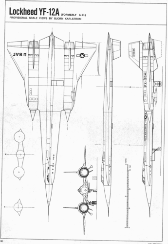 Lockheed YF12A
(gif format, -- dpi, 233 KB).

[b]Click on image to download file in original format[/b]
file url: 
http://smm.solidmodelmemories.net/Gallery/albums/userpics/YF12A.GIF

[i]These plans are placed here in review of their accuracy and 
historical content. They are for personal use only and not to
be reproduced commercially. Copyrights remain with the original
copyright holders and are not the property of Solid Model
Memories. Please post comment regarding the accuracy of the
drawings in the section provided on the individual page of the 
plan you are reviewing. If you build this model or if you have 
images of the original subject itself, please let us know. If
you are the copyright holder of the work in question and wish
to have it removed please contact SMM [/i]

Keywords: Lockheed YF-12A
