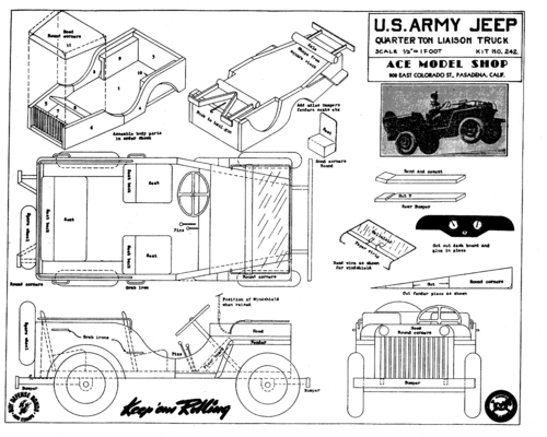 Ace Military Jeep
(gif format, -- dpi, 146 KB).

[b]Click on image to download file in original format[/b]
file url: 
http://smm.solidmodelmemories.net/Gallery/albums/userpics/ace_army_jeep.gif

[i]These plans are placed here in review of their accuracy and 
historical content. They are for personal use only and not to
be reproduced commercially. Copyrights remain with the original
copyright holders and are not the property of Solid Model
Memories. Please post comment regarding the accuracy of the
drawings in the section provided on the individual page of the 
plan you are reviewing. If you build this model or if you have 
images of the original subject itself, please let us know. If
you are the copyright holder of the work in question and wish
to have it removed please contact SMM [/i]

Keywords: Ace Military Jeep