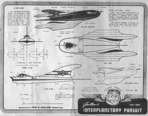 Guillows Interplanetary Pursuit Kit
(bmp format, -- dpi, 552 KB).

[b]Click on image to download file in original format[/b]

[i]These plans are placed here in review of their accuracy and historical content. They are for personal use only and not to be reproduced commercially. Copyrights remain with the original copyright holders and are not the property of Solid Model Memories. Please post comment regarding the accuracy of the drawings in the section provided on the individual page of the plan you are reviewing. If you build this model or if you have images of the original subject itself, please let us know. If you are the copyright holder of the work in question and wish to have it removed please contact SMM [/i]
Keywords: Guillows Interplanetary Pursuit Kit